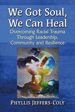 portada We got Soul, we can Heal: Overcoming Racial Trauma Through Leadership, Community and Resilience (en Inglés)