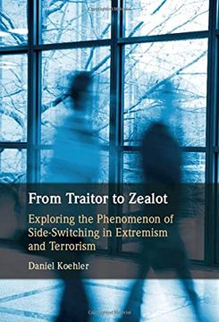 portada From Traitor to Zealot: Exploring the Phenomenon of Side-Switching in Extremism and Terrorism (en Inglés)