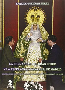 portada La Hermandad del Gran Poder y la esperanza Macarena de Madrid: Compendio histórico-artístico en su LXXV aniversario fundacional 1940-2015 (in Spanish)