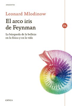 portada El Arco Iris de Feynman: La Búsqueda de la Belleza en la Física y en la Vida (in Spanish)