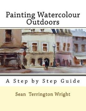 portada Painting Watercolour Outdoors: Capturing Light, Atmosphere and Mood (in English)
