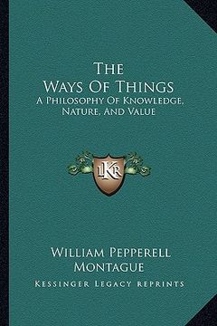portada the ways of things: a philosophy of knowledge, nature, and value (en Inglés)