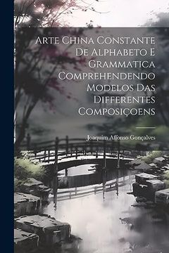 portada Arte China Constante de Alphabeto e Grammatica Comprehendendo Modelos das Differentes Composiçoens (en Portugués)