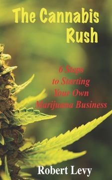 portada The Cannabis Rush: 6 Steps to Starting Your Own Marijuana Business (en Inglés)