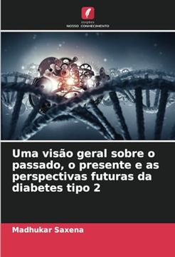 portada Uma Visão Geral Sobre o Passado, o Presente e as Perspectivas Futuras da Diabetes Tipo 2 (en Portugués)