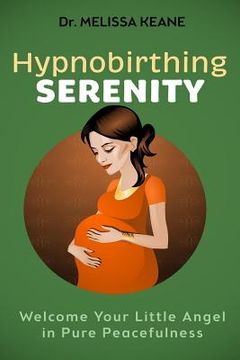 portada Hypnobirthing Serenity: Welcome your Little Angel in Pure Peacefulness (en Inglés)
