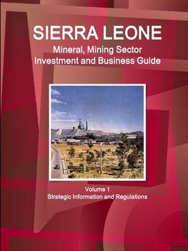 portada Sierra Leone Mineral, Mining Sector Investment and Business Guide Volume 1 Strategic Information and Regulations (en Inglés)