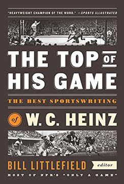 portada The top of his Game: The Best Sportswriting of w. C. Heinz: A Library of America Special Publicaton (en Inglés)
