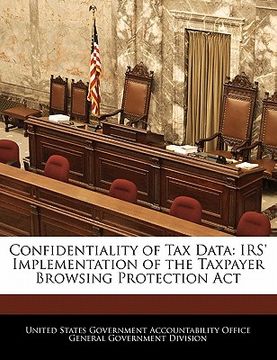 portada confidentiality of tax data: irs' implementation of the taxpayer browsing protection act (en Inglés)