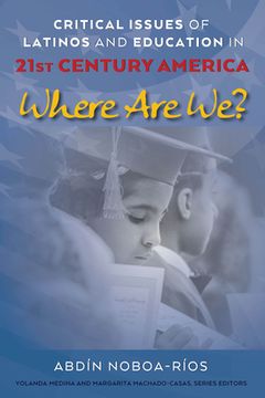 portada Critical Issues of Latinos and Education in 21st Century America: Where Are We? (in English)