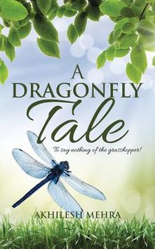 portada A Dragonfly Tale: To say nothing of the grasshopper! (en Inglés)