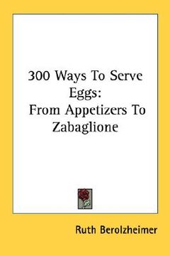 portada 300 ways to serve eggs: from appetizers to zabaglione