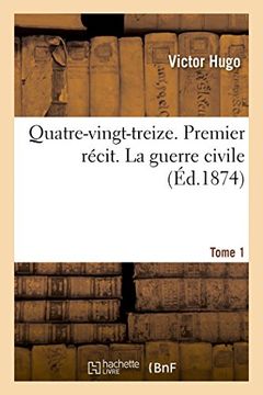 portada Quatre-Vingt-Treize. Premier Recit. La Guerre Civile. Tome 1 (Litterature) (French Edition)