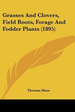 portada grasses and clovers, field roots, forage and fodder plants (1895) (en Inglés)