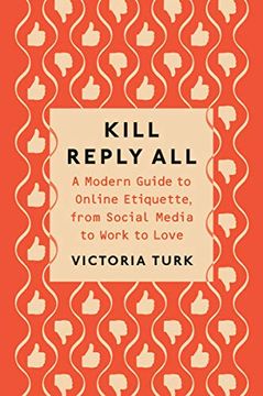 portada Kill Reply All: A Modern Guide to Online Etiquette, From Social Media to Work to Love 