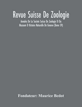 portada Revue Suisse De Zoologie; Annales De La Societe Suisse De Zoologie Et Du Museum D Histoire Naturelle De Geneve (Tome 59) (en Inglés)