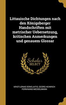 portada Littauische Dichtungen Nach Den Königsberger Handschriften Mit Metrischer Uebersetzung, Kritischen Anmerkungen Und Genauem Glossar 