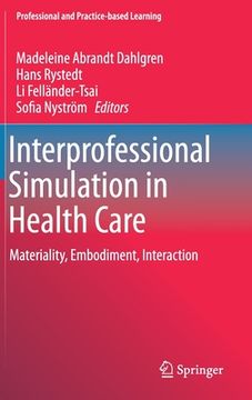 portada Interprofessional Simulation in Health Care: Materiality, Embodiment, Interaction (en Inglés)