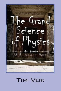 portada The Grand Science of Physics: Guide to the Amazing Universe of the Science of Physics (in English)
