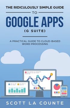 portada The Ridiculously Simple Guide to Google Apps (G Suite): A Practical Guide to Google Drive Google Docs, Google Sheets, Google Slides, and Google Forms (in English)