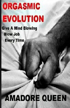 portada Orgasmic Evolution: Give A Mind Blowing Blow Job - Every Time (en Inglés)
