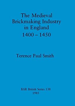 portada The Medieval Brickmaking Industry in England 1400-1450 (138) (British Archaeological Reports British Series) (in English)