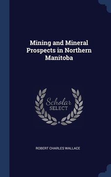 portada Mining and Mineral Prospects in Northern Manitoba (en Inglés)