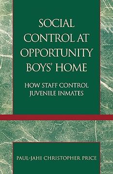 portada social control at opportunity boys' home: how staff control juvenile inmates (en Inglés)