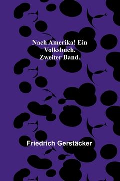 portada Nach Amerika! Ein Volksbuch. Zweiter Band. (en Alemán)