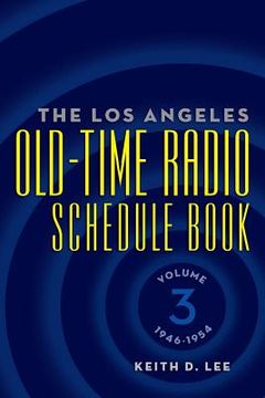 portada The Los Angeles Old-Time Radio Schedule Book Volume 3, 1946-1954 (en Inglés)
