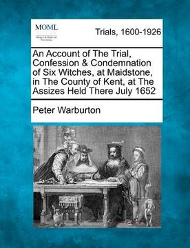 portada an account of the trial, confession & condemnation of six witches, at maidstone, in the county of kent, at the assizes held there july 1652 (en Inglés)