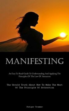 portada Manifesting: An Easy To Read Guide To Understanding And Applying The Principles Of The Law Of Attraction (The Untold Truth About Ho (en Inglés)