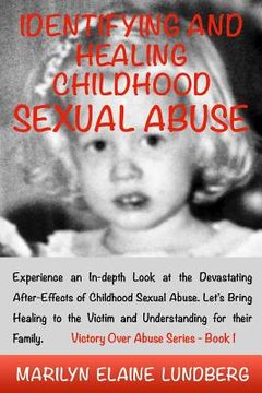 portada Identifying and Healing Childhood Sexual Abuse: Experience an In-depth Look at the Devastating After-Effects of Childhood Sexual Abuse. Let's Bring He (en Inglés)