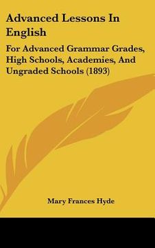 portada advanced lessons in english: for advanced grammar grades, high schools, academies, and ungraded schools (1893)
