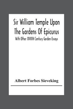 portada Sir William Temple Upon The Gardens Of Epicurus, With Other Xviith Century Garden Essays 