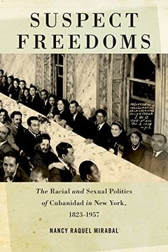 portada Suspect Freedoms: The Racial and Sexual Politics of Cubanidad in new York, 1823-1957 (Culture, Labor, History) (en Inglés)