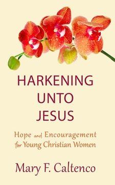portada Harkening unto Jesus: Hope and Encouragement for Young Christian Women (en Inglés)