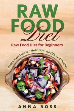 portada Vegan: Raw Food Diet: Diet for Beginners 7 Easy Tips for Nutrition, Health and Vitality (en Inglés)