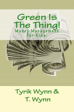 portada Green Is The Thing!: Money Management For Kids: (en Inglés)