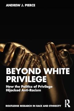 portada Beyond White Privilege: How the Politics of Privilege Hijacked Anti-Racism (en Inglés)