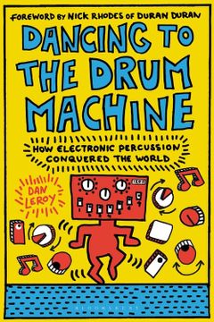 portada Dancing to the Drum Machine: How Electronic Percussion Conquered the World