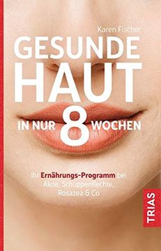 portada Gesunde Haut in nur 8 Wochen: Ihr Ernährungs-Programm bei Akne, Schuppenflechte, Rosazea & co. (en Alemán)