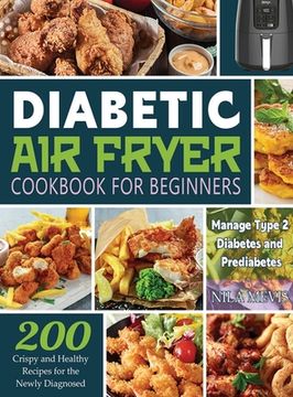 portada Diabetic Air Fryer Cookbook for Beginners: 200 Crispy and Healthy Recipes for the Newly Diagnosed / Manage Type 2 Diabetes and Prediabetes (in English)