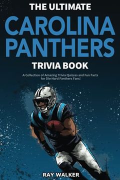 portada The Ultimate Carolina Panthers Trivia Book: A Collection of Amazing Trivia Quizzes and fun Facts for Die-Hard Panthers Fans! (en Inglés)