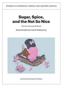 portada Sugar, Spice, and the Not So Nice: Comics Picturing Girlhood (in English)