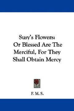 portada susy's flowers: or blessed are the merciful, for they shall obtain mercy (in English)
