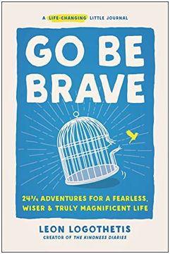 portada Go Be Brave: 24 3/4 Adventures for a Fearless, Wiser, and Truly Magnificent Life (en Inglés)