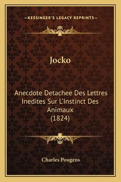 portada Jocko: Anecdote Detachee Des Lettres Inedites Sur L'Instinct Des Animaux (1824) (in French)