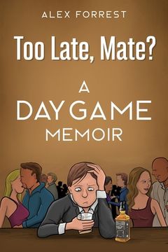portada Too Late, Mate?: A Daygame Memoir (en Inglés)
