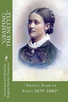 portada "Grasping The Nettle" .: "Anna's Year in Paris 1879-1880" (en Inglés)